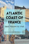 The Best Places to Visit on the Atlantic Coast of France - HH Lifestyle Travel