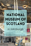 A visit to the National Museum in Edinburgh - HH Lifestyle Travel