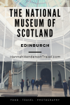 A visit to the National Museum in Edinburgh - HH Lifestyle Travel