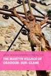 The Martyr Village of Oradour sur Glane - HH Lifestyle Travel