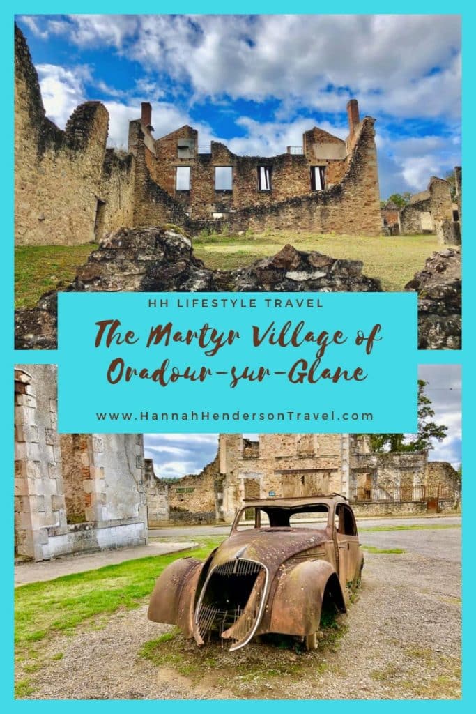 The Martyr Village of Oradour sur Glane - HH Lifestyle Travel