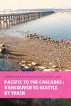 Pacific to the Cascades : Vancouver to Seattle by train - HH Lifestyle Travel