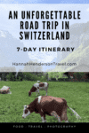 An Unforgettable Road Trip in Switzerland: 7-Day Itinerary - HH Lifestyle Travel