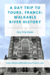A Day Trip to Tours, France : Walkable River History - HH Lifestyle Travel