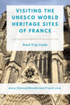 Visiting the UNESCO World Heritage Sites of France: Road Trip Guide - HH Lifestyle Travel