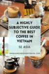 A Highly Subjective Guide to the Best Coffee in Vietnam - HH Lifestyle Travel